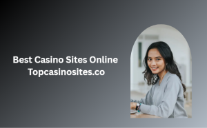 Best Casino Sites Online Topcasinosites.co