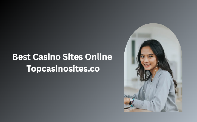 Best Casino Sites Online Topcasinosites.co